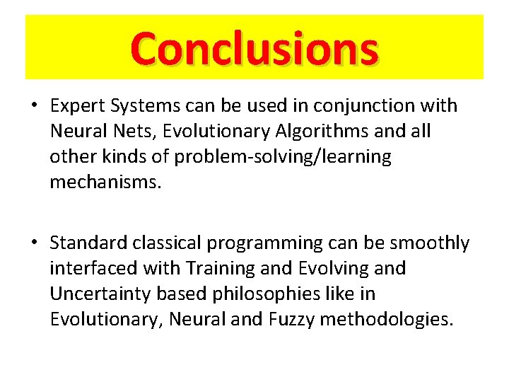 Conclusions • Expert Systems can be used in conjunction with Neural Nets, Evolutionary Algorithms