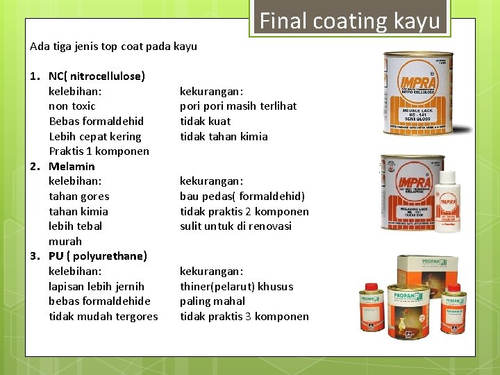 Final coating kayu Ada tiga jenis top coat pada kayu 1. NC( nitrocellulose) kelebihan: