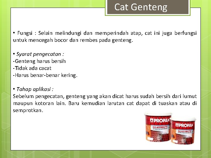 Cat Genteng • Fungsi : Selain melindungi dan memperindah atap, cat ini juga berfungsi