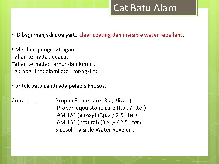 Cat Batu Alam • Dibagi menjadi dua yaitu clear coating dan invisible water repellent.