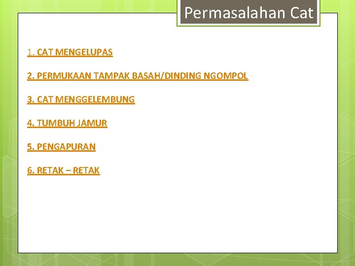 Permasalahan Cat 1. CAT MENGELUPAS 2. PERMUKAAN TAMPAK BASAH/DINDING NGOMPOL 3. CAT MENGGELEMBUNG 4.