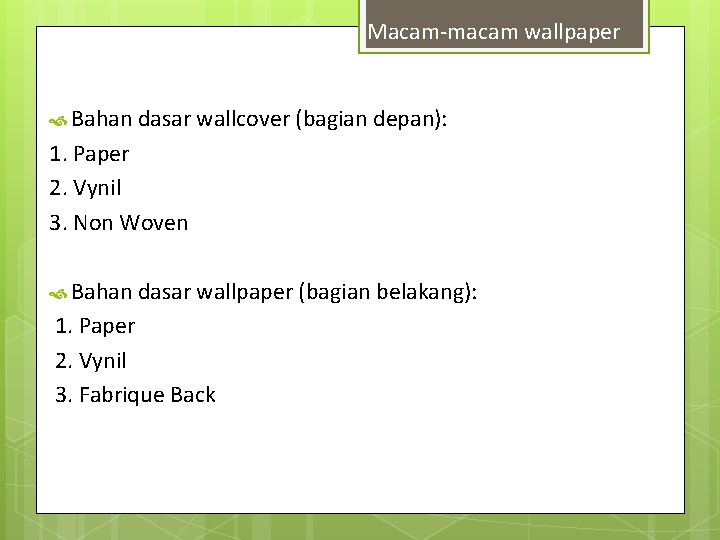 Macam-macam wallpaper Bahan dasar wallcover (bagian depan): 1. Paper 2. Vynil 3. Non Woven