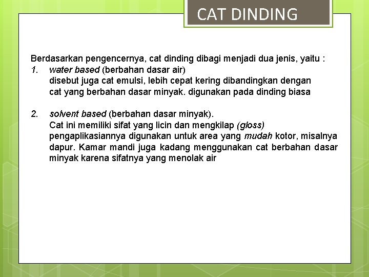 CAT DINDING Berdasarkan pengencernya, cat dinding dibagi menjadi dua jenis, yaitu : 1. water