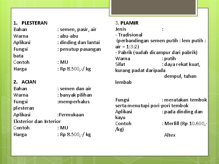 1. PLESTERAN Bahan Warna Aplikasi Fungsi bata Contoh Harga : semen, pasir, air :