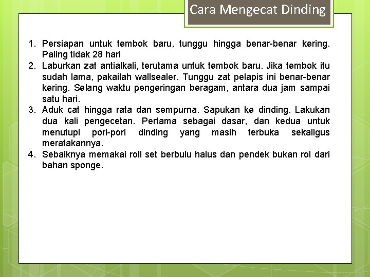 Cara Mengecat Dinding 1. Persiapan untuk tembok baru, tunggu hingga benar-benar kering. Paling tidak