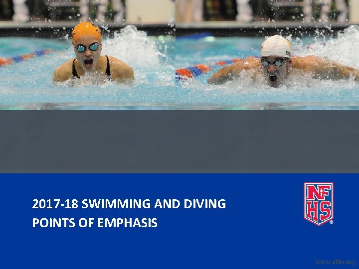 2017 -18 SWIMMING AND DIVING POINTS OF EMPHASIS www. nfhs. org 