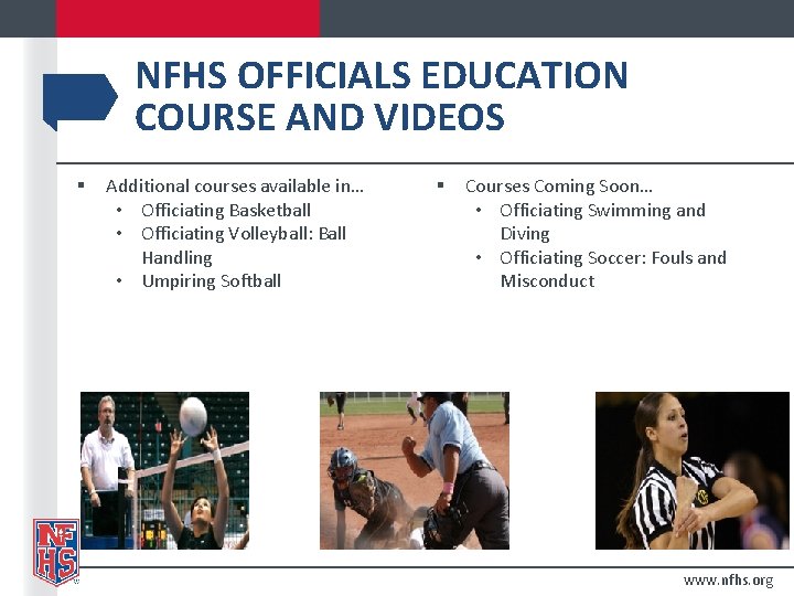 NFHS OFFICIALS EDUCATION COURSE AND VIDEOS § Additional courses available in… • Officiating Basketball