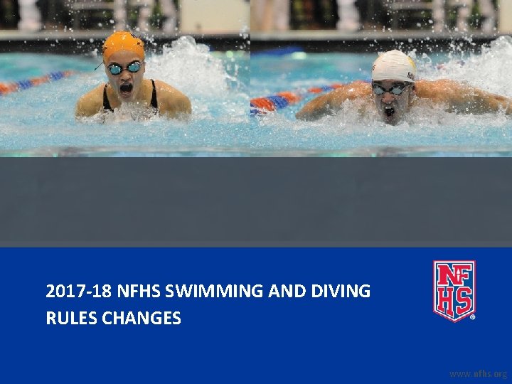  2017 -18 NFHS SWIMMING AND DIVING RULES CHANGES www. nfhs. org 