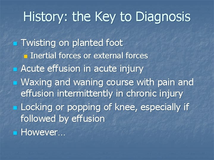 History: the Key to Diagnosis n Twisting on planted foot n n n Inertial History: the Key to Diagnosis n Twisting on planted foot n n n Inertial
