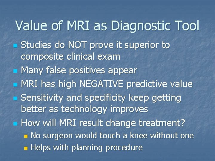 Value of MRI as Diagnostic Tool n n n Studies do NOT prove it Value of MRI as Diagnostic Tool n n n Studies do NOT prove it