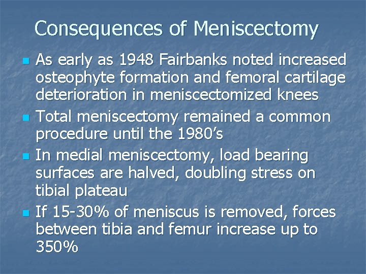 Consequences of Meniscectomy n n As early as 1948 Fairbanks noted increased osteophyte formation Consequences of Meniscectomy n n As early as 1948 Fairbanks noted increased osteophyte formation