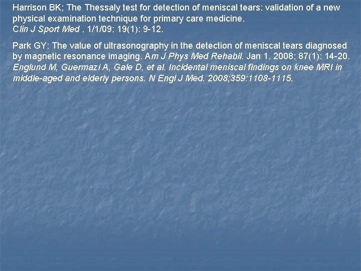 Harrison BK; Thessaly test for detection of meniscal tears: validation of a new physical Harrison BK; Thessaly test for detection of meniscal tears: validation of a new physical