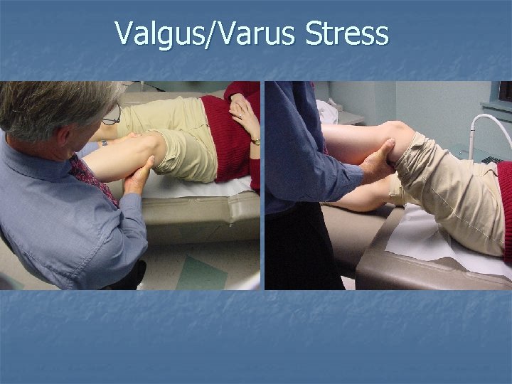 Valgus/Varus Stress Valgus/Varus Stress