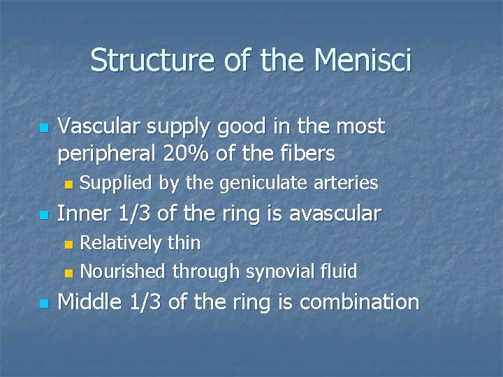 Structure of the Menisci n Vascular supply good in the most peripheral 20% of Structure of the Menisci n Vascular supply good in the most peripheral 20% of