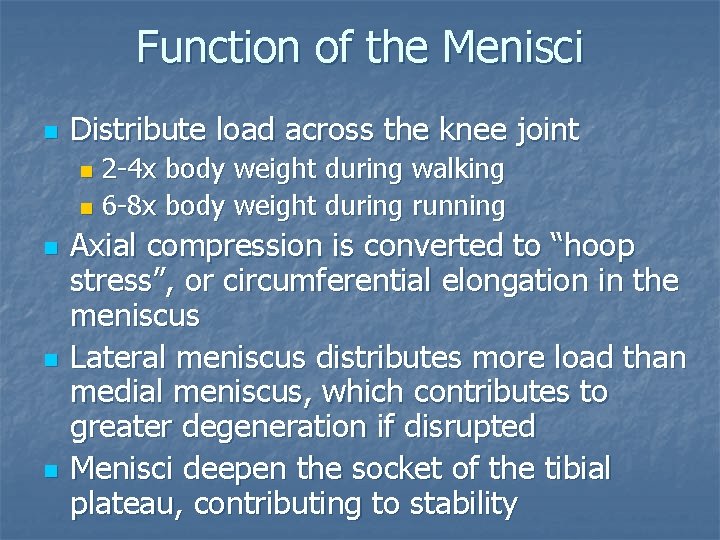 Function of the Menisci n Distribute load across the knee joint 2 -4 x Function of the Menisci n Distribute load across the knee joint 2 -4 x