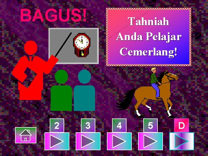 BAGUS! 2 3 Tahniah Anda Pelajar Cemerlang! 4 5 D 