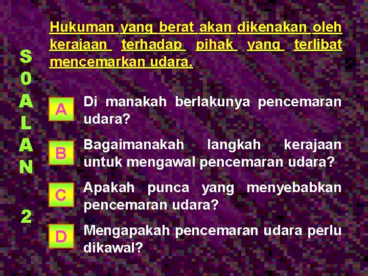 S 0 A L A N 2 Hukuman yang berat akan dikenakan oleh kerajaan