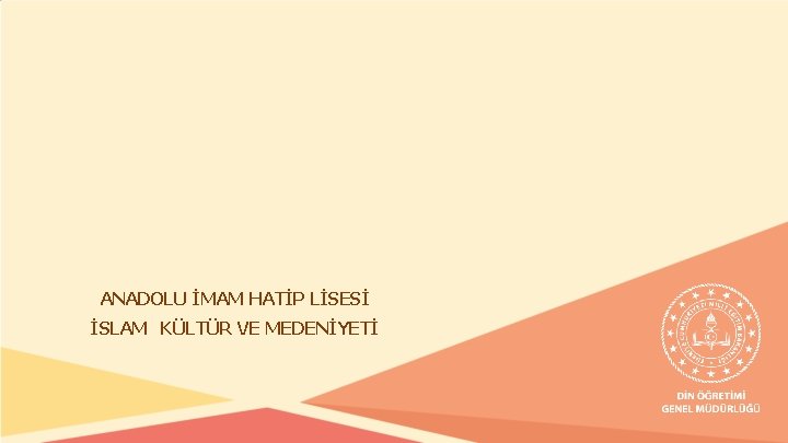 ANADOLU İMAM HATİP LİSESİ İSLAM KÜLTÜR VE MEDENİYETİ ANADOLU İMAM HATİP LİSESİ İSLAM KÜLTÜR VE MEDENİYETİ