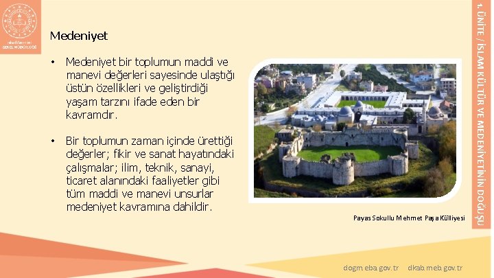 • Medeniyet bir toplumun maddi ve manevi değerleri sayesinde ulaştığı üstün özellikleri ve • Medeniyet bir toplumun maddi ve manevi değerleri sayesinde ulaştığı üstün özellikleri ve