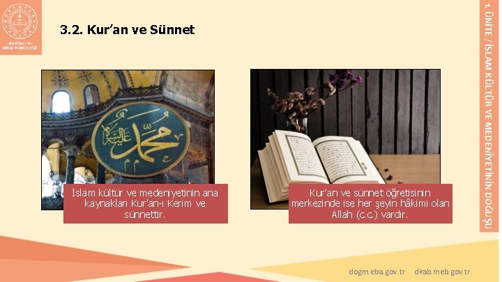 İslam kültür ve medeniyetinin ana kaynakları Kur’an-ı Kerim ve sünnettir. Kur’an ve sünnet öğretisinin İslam kültür ve medeniyetinin ana kaynakları Kur’an-ı Kerim ve sünnettir. Kur’an ve sünnet öğretisinin