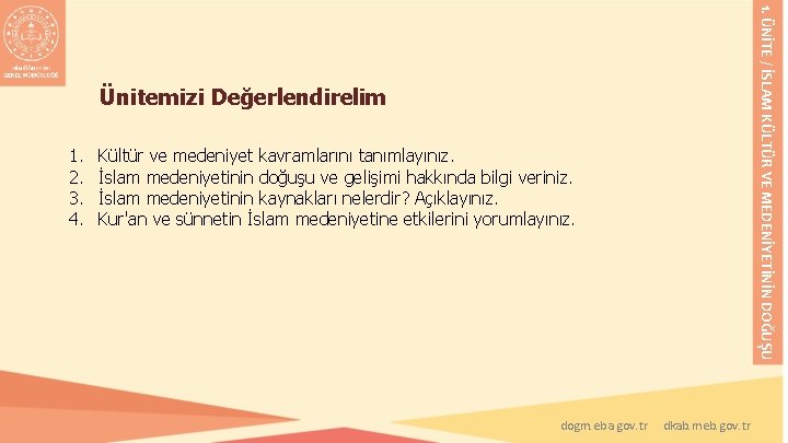 1. ÜNİTE / İSLAM KÜLTÜR VE MEDENİYETİNİN DOĞUŞU Ünitemizi Değerlendirelim 1. 2. 3. 4. 1. ÜNİTE / İSLAM KÜLTÜR VE MEDENİYETİNİN DOĞUŞU Ünitemizi Değerlendirelim 1. 2. 3. 4.