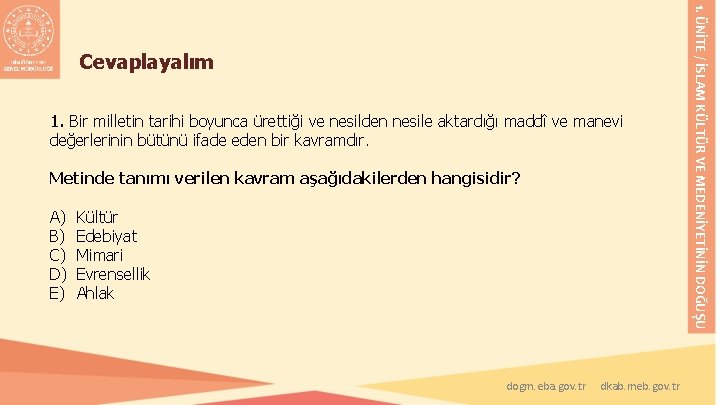 1. Bir milletin tarihi boyunca ürettiği ve nesilden nesile aktardığı maddî ve manevi değerlerinin 1. Bir milletin tarihi boyunca ürettiği ve nesilden nesile aktardığı maddî ve manevi değerlerinin