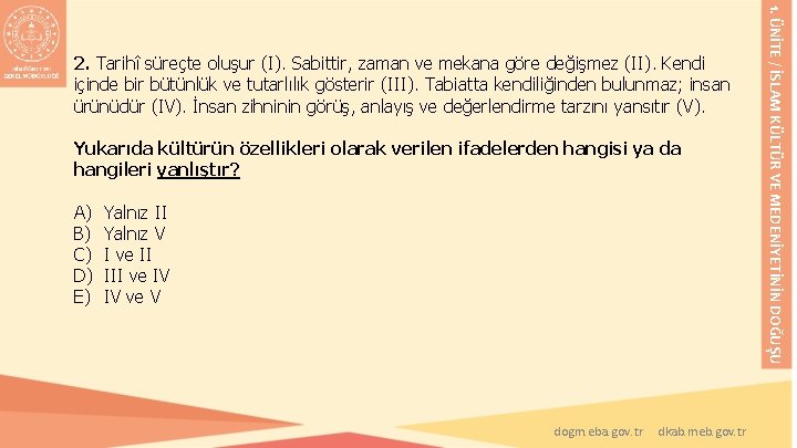 Yukarıda kültürün özellikleri olarak verilen ifadelerden hangisi ya da hangileri yanlıştır? A) B) C) Yukarıda kültürün özellikleri olarak verilen ifadelerden hangisi ya da hangileri yanlıştır? A) B) C)