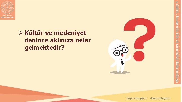 1. ÜNİTE / İSLAM KÜLTÜR VE MEDENİYETİNİN DOĞUŞU Ø Kültür ve medeniyet denince aklınıza 1. ÜNİTE / İSLAM KÜLTÜR VE MEDENİYETİNİN DOĞUŞU Ø Kültür ve medeniyet denince aklınıza