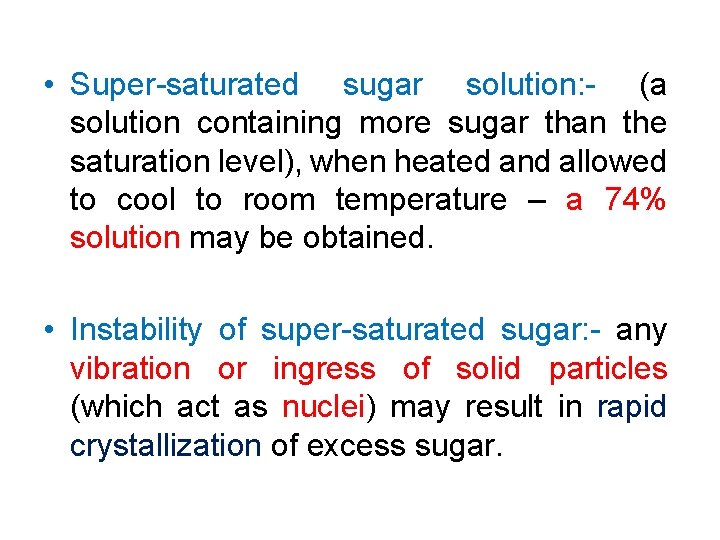  • Super-saturated sugar solution: - (a solution containing more sugar than the saturation