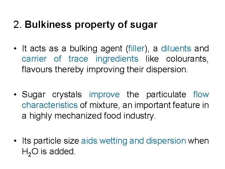 2. Bulkiness property of sugar • It acts as a bulking agent (filler), a