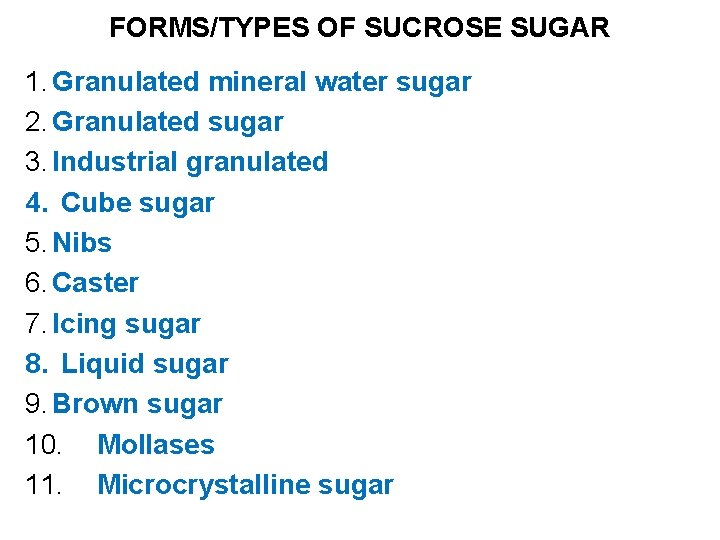 FORMS/TYPES OF SUCROSE SUGAR 1. Granulated mineral water sugar 2. Granulated sugar 3. Industrial