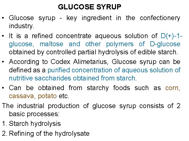 GLUCOSE SYRUP • Glucose syrup - key ingredient in the confectionery industry. • It