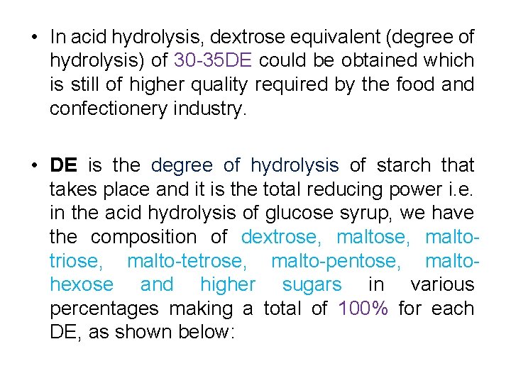  • In acid hydrolysis, dextrose equivalent (degree of hydrolysis) of 30 -35 DE