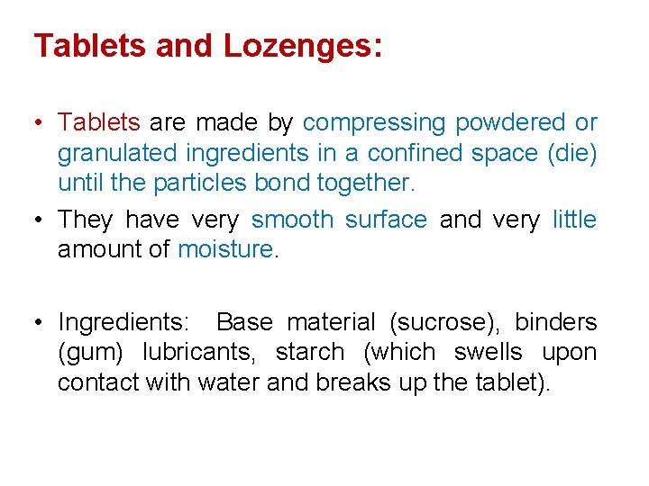 Tablets and Lozenges: • Tablets are made by compressing powdered or granulated ingredients in