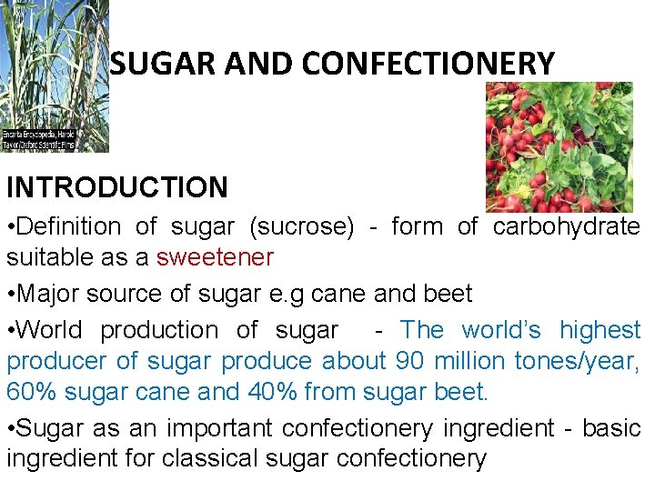 SUGAR AND CONFECTIONERY INTRODUCTION • Definition of sugar (sucrose) - form of carbohydrate suitable