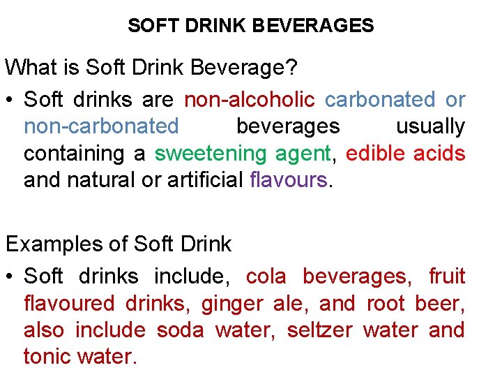 SOFT DRINK BEVERAGES What is Soft Drink Beverage? • Soft drinks are non-alcoholic carbonated