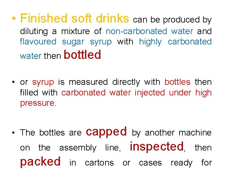  • Finished soft drinks can be produced by diluting a mixture of non-carbonated