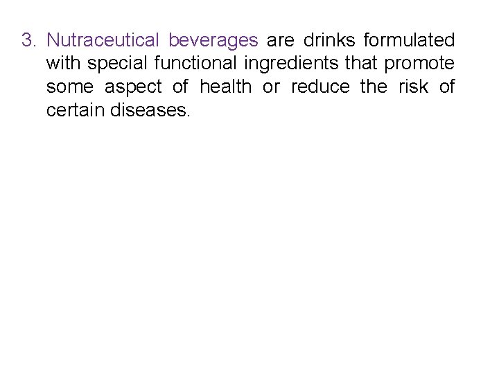 3. Nutraceutical beverages are drinks formulated with special functional ingredients that promote some aspect