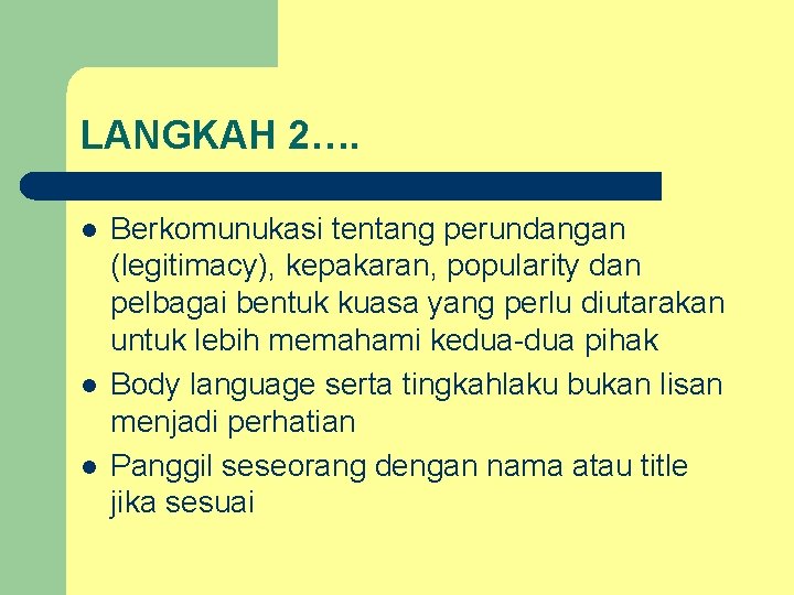LANGKAH 2…. l l l Berkomunukasi tentang perundangan (legitimacy), kepakaran, popularity dan pelbagai bentuk LANGKAH 2…. l l l Berkomunukasi tentang perundangan (legitimacy), kepakaran, popularity dan pelbagai bentuk