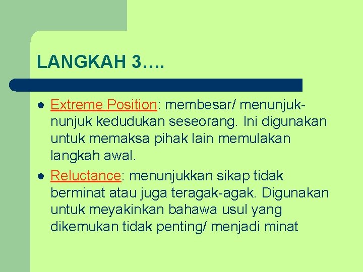 LANGKAH 3…. l l Extreme Position: membesar/ menunjuk kedudukan seseorang. Ini digunakan untuk memaksa LANGKAH 3…. l l Extreme Position: membesar/ menunjuk kedudukan seseorang. Ini digunakan untuk memaksa