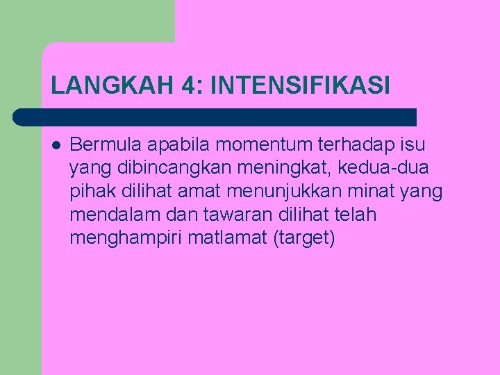 LANGKAH 4: INTENSIFIKASI l Bermula apabila momentum terhadap isu yang dibincangkan meningkat, kedua-dua pihak LANGKAH 4: INTENSIFIKASI l Bermula apabila momentum terhadap isu yang dibincangkan meningkat, kedua-dua pihak