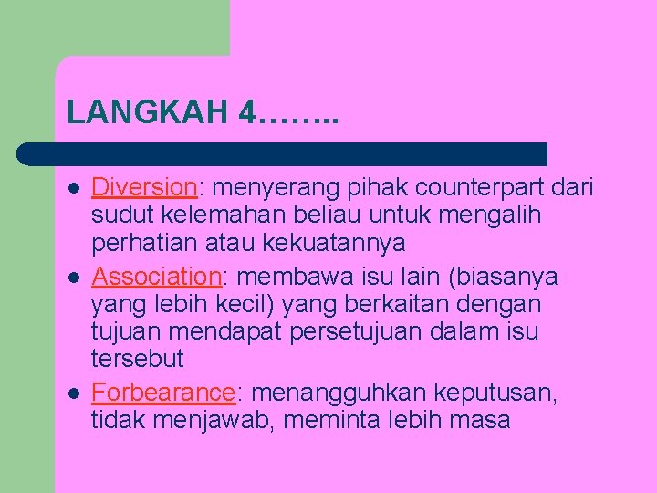 LANGKAH 4……. . l l l Diversion: menyerang pihak counterpart dari sudut kelemahan beliau LANGKAH 4……. . l l l Diversion: menyerang pihak counterpart dari sudut kelemahan beliau