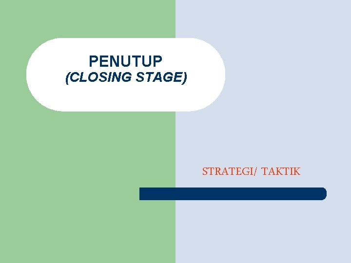 PENUTUP (CLOSING STAGE) STRATEGI/ TAKTIK PENUTUP (CLOSING STAGE) STRATEGI/ TAKTIK