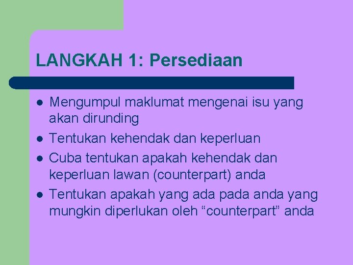 LANGKAH 1: Persediaan l l Mengumpul maklumat mengenai isu yang akan dirunding Tentukan kehendak LANGKAH 1: Persediaan l l Mengumpul maklumat mengenai isu yang akan dirunding Tentukan kehendak