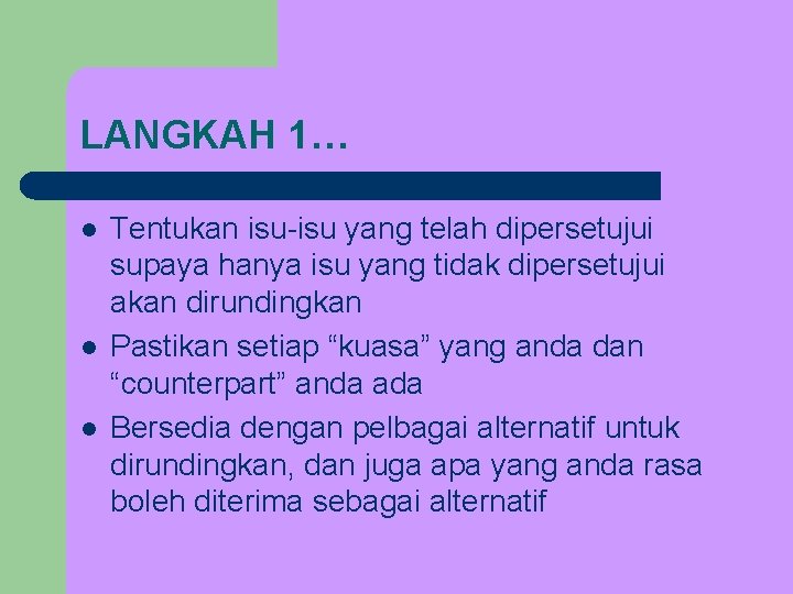 LANGKAH 1… l l l Tentukan isu-isu yang telah dipersetujui supaya hanya isu yang LANGKAH 1… l l l Tentukan isu-isu yang telah dipersetujui supaya hanya isu yang