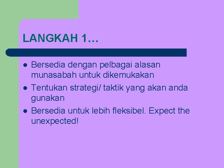 LANGKAH 1… l l l Bersedia dengan pelbagai alasan munasabah untuk dikemukakan Tentukan strategi/ LANGKAH 1… l l l Bersedia dengan pelbagai alasan munasabah untuk dikemukakan Tentukan strategi/