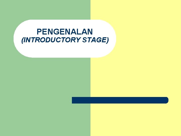 PENGENALAN (INTRODUCTORY STAGE) PENGENALAN (INTRODUCTORY STAGE)