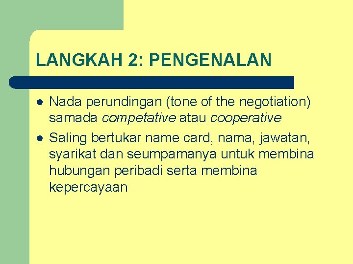 LANGKAH 2: PENGENALAN l l Nada perundingan (tone of the negotiation) samada competative atau LANGKAH 2: PENGENALAN l l Nada perundingan (tone of the negotiation) samada competative atau
