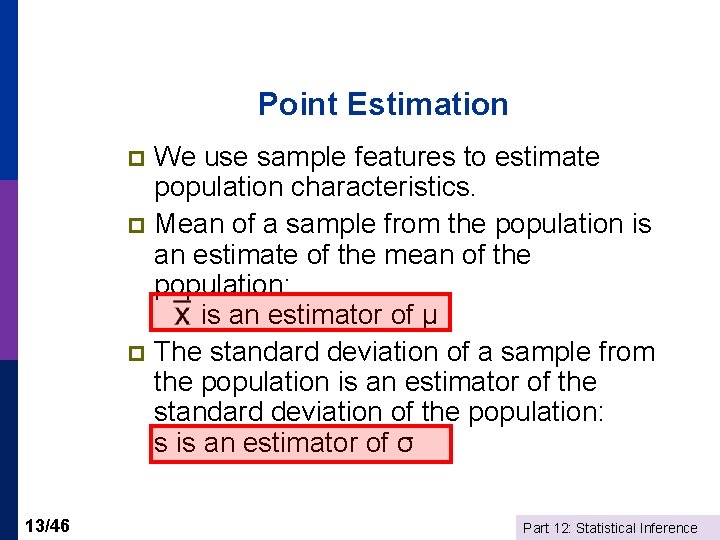 Point Estimation We use sample features to estimate population characteristics. p Mean of a