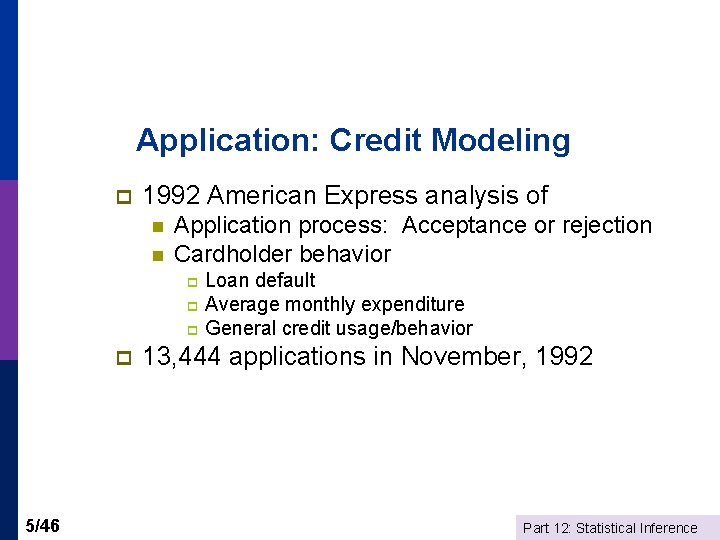 Application: Credit Modeling p 1992 American Express analysis of n n Application process: Acceptance